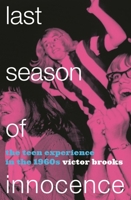 Last Season of Innocence: The Teen Experience in the 1960s 1442209178 Book Cover
