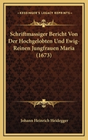 Schriftmassiger Bericht Von Der Hochgelobten Und Ewig-Reinen Jungfrauen Maria (1673) 1104903156 Book Cover