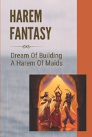 Harem Fantasy: Dream Of Building A Harem Of Maids: Young Adult Fantasy With Dream Of Harem Of Maidens null Book Cover