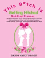 This B*tch is Getting Hitched Wedding Planner: 164 Pages Filled with all the Essential Tools  needed to have the best wedding ever!  Filled with To Do ... Time Lines, Vendor Information & Much More 168809976X Book Cover