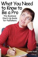 What You Need to Know to Be a Pro; The Business Start-Up Guide for Publishers 0979715237 Book Cover
