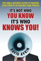 It's Not Who You Know -- It's Who Knows You!: The Small Business Guide to Raising Your Profits by Raising Your Profile 0470483245 Book Cover