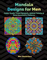 Mandala Designs for Men: Celtic Knots, Tribal Symbols, Animal Totems & Bold Geometric Patterns 1960427636 Book Cover
