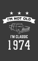 I'm Not Old I'm Classic 1974: I'm Not Old I'm Classic 1974 Bday Notebook - Funny 46th Birthday Doodle Diary Book Gift For Forty Six Year Old Person On His Or Her Fortieth Six B-Day Anniversary With Co 1080017070 Book Cover