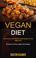 Vegan Diet: 40 Delicious Plant Based Snack Recipes for the Vegan Diet (40 Quick and Easy Vegan Diet Recipes) 1989787304 Book Cover