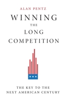 Winning the Long Competition: The Key to the Next American Century 1544516770 Book Cover