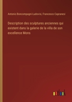 Description des sculptures anciennes qui existent dans la galerie de la villa de son excellence Mons (French Edition) 3385055628 Book Cover