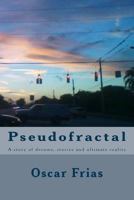 Pseudofractal: A Story of Dreams, Stories and Ultimate Reality 1530561876 Book Cover