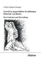 Gewalt in ausgewählten Erzählungen Heinrich von Kleists: Ihre Funktion und Darstellung 3898212890 Book Cover