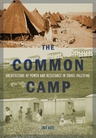 The Common Camp: Architecture of Power and Resistance in Israel–Palestine 1517907179 Book Cover