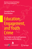 Education, Engagement, and Youth Crime: Case Studies in the Lived Experience of Education and Recidivism (Education in the Asia-Pacific Region: Issues, Concerns and Prospects, 71) 9819719259 Book Cover
