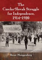 The Czecho-Slovak Struggle for Independence, 1914-1920 0786496258 Book Cover