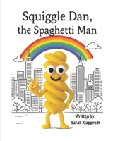 Squiggle Dan, The Spaghetti Man B0GTVYR6R4 Book Cover