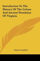 Introduction to the History of the Colony and Ancient Dominion of Virginia 1275843220 Book Cover