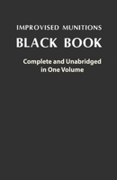 Improvised Munitions Black Book: Complete and Unabridged in One Volume: Complete and Unabridged in One Volume 5401352530 Book Cover