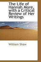 The Life of Hannah More: With a Critical Review of Her Writings 0469652489 Book Cover
