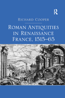 Roman Antiquities in Renaissance France, 1515&#65533;65 0367882205 Book Cover