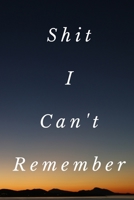 Shit I Can't Remember: Funny Shit I Can't Remember Notebook Journal For Things You Just Can't Remember: 6x9 108 Page College Ruled Notebook 1679603523 Book Cover