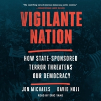 Vigilante Nation: How State-Sponsored Terror Threatens Our Democracy 179718430X Book Cover