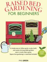 Raised Bed Gardening for Beginners: A simple-easy-to follow guide to plan, build, and sustain thriving edible gardens even in small urban spaces. Square foot gardening in raised bed included 1801112592 Book Cover