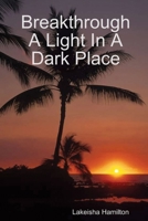 Breakthrough A Light In A Dark Place 1387782711 Book Cover