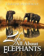 Life Is All about Elephants 1493109243 Book Cover