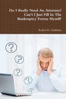 Do I Really Need an Attorney? Can't I Just Fill in the Bankruptcy Forms Myself? 1304746542 Book Cover