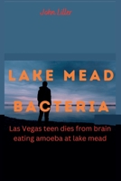 LAKE MEAD BACTERIA: Las Vegas teen dies from brain eating amoeba at lake mead B0BK7MF1NK Book Cover