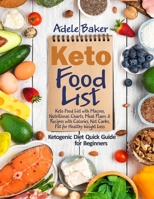 Keto Food List: Ketogenic Diet Quick Guide for Beginners: Keto Food List with Macros Nutritional Charts Meal Plans & Recipes with Calories Net Carbs Fat for Healthy Weight Loss 1703684095 Book Cover