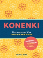 Konenki: The Japanese Way Through Menopause: A Journal That Celebrates the Power and Joy of Renewal 1250396514 Book Cover