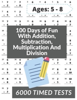 100 Days of Fun With Addition, Subtraction, Multiplication and Division: Grades 3-5 Math Drills, Addition, Subtraction, Multiplication and Division, Digits 0-12, Reproducible Practice Problems B08VYBNCS3 Book Cover