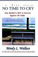 No Time to Cry - One Mother's Will to Survive Against All Odds 1484945131 Book Cover