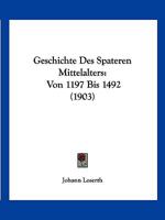 Geschichte Des Spateren Mittelalters Von 1197 Bis 1492 116118483X Book Cover