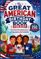 The Great American Birthday Book for Kids: Everything Children Need to Know About America's 250th Birthday and Independence Day Celebration B0H6V3FC5C Book Cover