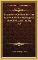 Laboratory Outlines for the Study of the Embryology of the Chick and the Pig 1164827022 Book Cover