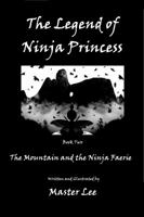 The Legend of Ninja Princess: The Mountain and the Ninja Faerie 0997287713 Book Cover