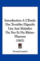 Introduction A L'Etude Des Troubles Digestifs Lies Aux Maladies Du Nez Et Du Rhino-Pharynx (1902) 1161212167 Book Cover