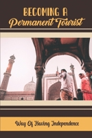 Becoming A Permanent Tourist: Way Of Having Independence B09RV17NPP Book Cover