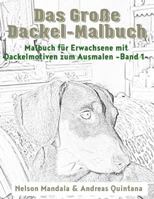 Das Gro�e Dackel Malbuch - Malbuch F�r Erwachsene Mit Dackelmotiven Zum Ausmalen (Band 1) 1532817088 Book Cover