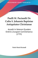 Paulli M. Paciaudii De Cultu S. Johannis Baptistae Antiquitates Christianae: Accedit In Veterem Ejusdem Ordinis Liturgiam Commentarius (1755) 1167238885 Book Cover