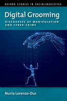 Digital Grooming: Discourses of Manipulation and Cyber-Crime 019084518X Book Cover