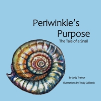 Periwinkle’s Purpose: The Tale of a Snail 1068897015 Book Cover