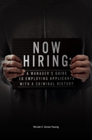 Now Hiring: A Manager's Guide to Employing Applicants With a Criminal History 1802620869 Book Cover