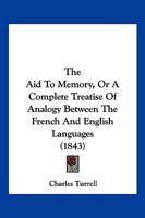 The Aid to Memory, or A Complete Treatise of Analogy Between the French and English Languages 1160778140 Book Cover