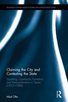 Claiming the City and Contesting the State: Squatting, Community Formation and Democratization in Spain (1955-1986) 113823771X Book Cover