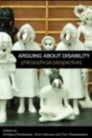 Arguing about Disability: Developing a philosophical framework 0415588537 Book Cover