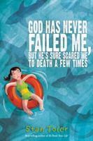 God Has Never Failed Me, but He's Sure Scared Me to Death a Few Times! 0736979875 Book Cover