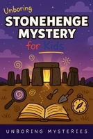 Unboring Stonehenge Mystery for Kids (Earth's Greatest Mysteries for Kids) B0GSH81T22 Book Cover