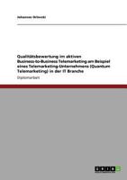 Qualit�tsbewertung im aktiven Business-to-Business Telemarketing am Beispiel eines Telemarketing-Unternehmens (Quantum Telemarketing) in der IT Branche 3640900723 Book Cover