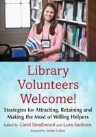 Library Volunteers Welcome!: Strategies for Attracting, Retaining and Making the Most of Willing Helpers 0786497807 Book Cover